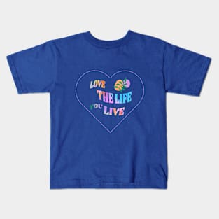 Love the Life you live Kids T-Shirt
